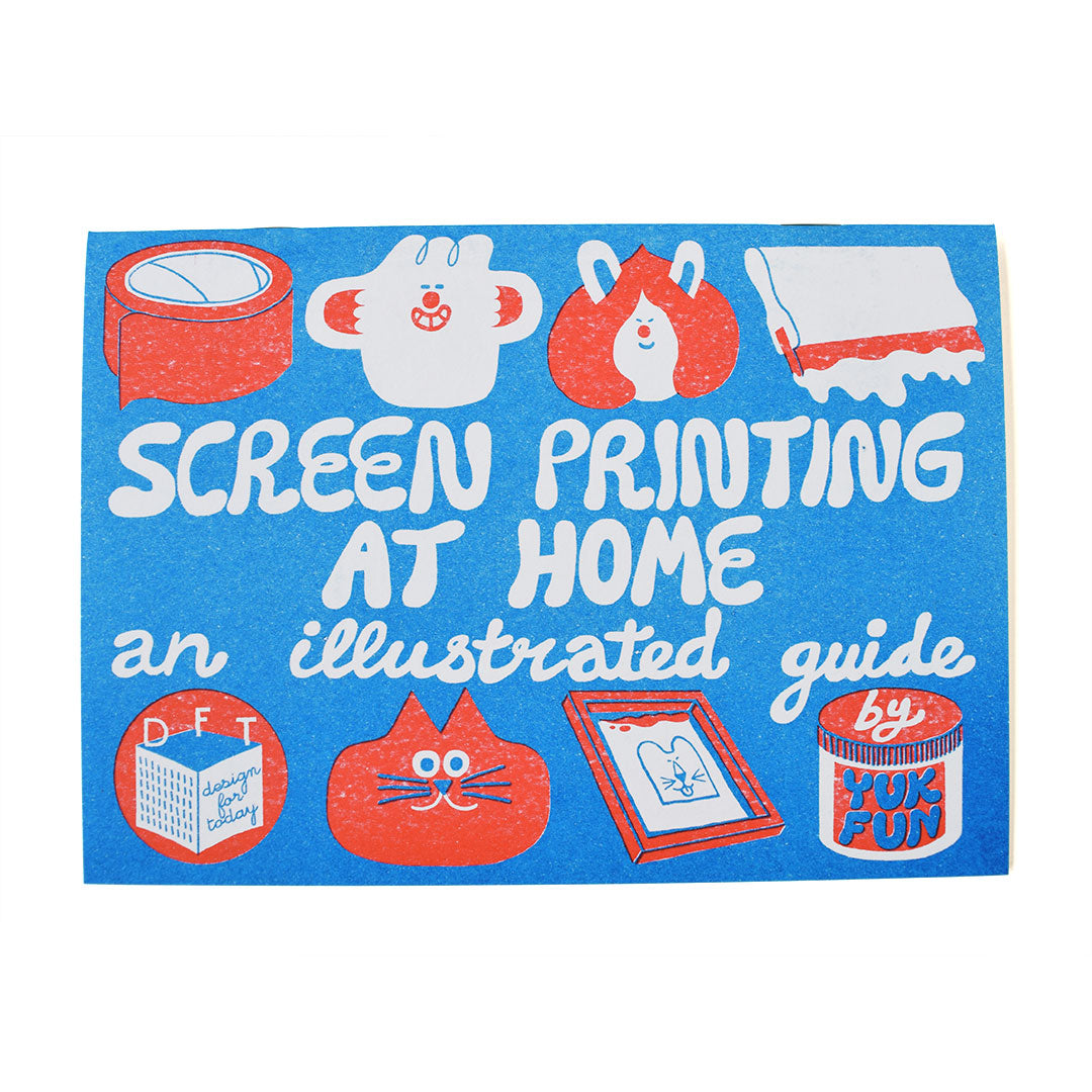 Screen printing at home: an illustrated guide by YUK FUN and published by Design for Today